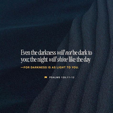 Psalms 139:11-14 (NLT) - I could ask the darkness to hide me | YouVersion