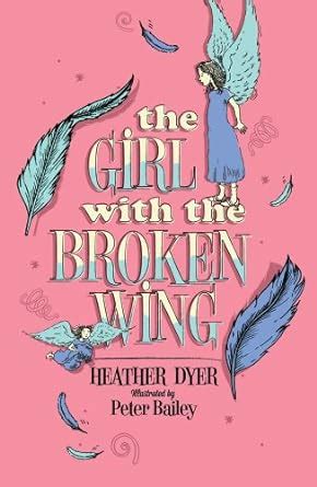 The Girl with the Broken Wing : Dyer, Heather, Bailey, Peter: Amazon.in ...