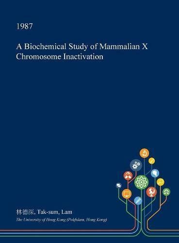 A Biochemical Study of Mammalian X Chromosome Inactivation : Amazon.in ...
