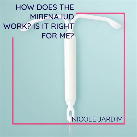 How Does the Mirena IUD Work? Is it Right For Me? - Nicole Jardim