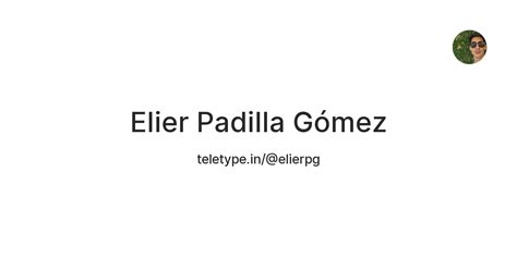 Elier Padilla Gómez — Teletype