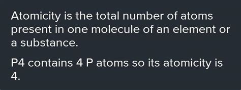 state the atomicity of p4 molecule - Brainly.in