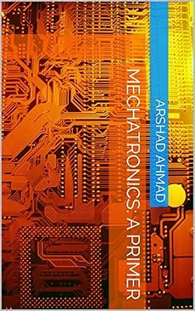 Mechatronics: A Primer (Understanding Mechatronics Book 1) eBook ...