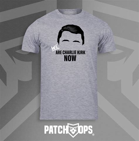 WE Are Charlie Kirk Now T Shirt - PatchOps