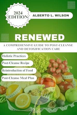 Renewed: A Comprehensive Guide to Post-Cleanse and Detoxification Care ...