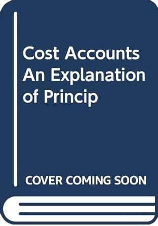 Amazon.in: Buy Cost Accounts An Explanation of Princip Book Online at ...