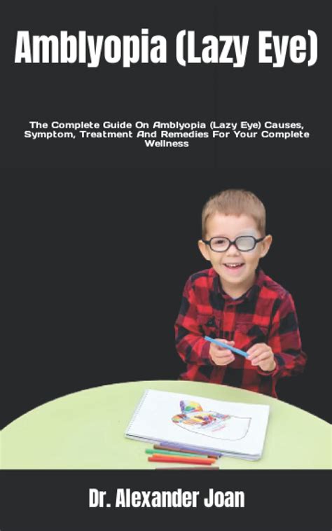 Buy Amblyopia (Lazy Eye): The Complete Guide On Amblyopia (Lazy Eye ...