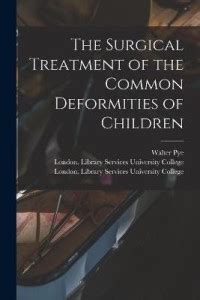 The Surgical Treatment of the Common Deformities of Children ...