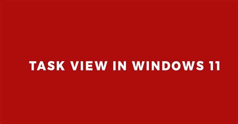 Using Task View in Windows 11 Tutorial 的图像结果