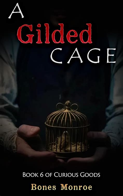 Curious Goods: A Gilded Cage (Book 6) eBook : Monroe, Bones: Amazon.in ...