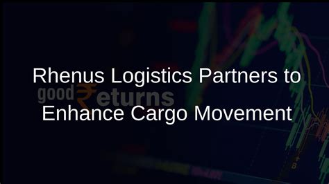 Shipping Agreement with Rhenus Logistics to Enhance Cargo Movement in ...