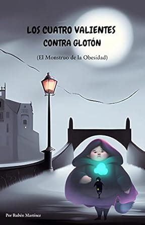 LOS CUATRO VALIENTES CONTRA GLOTÓN.EL MONSTRUO DE LA OBESIDAD: Cuento ...