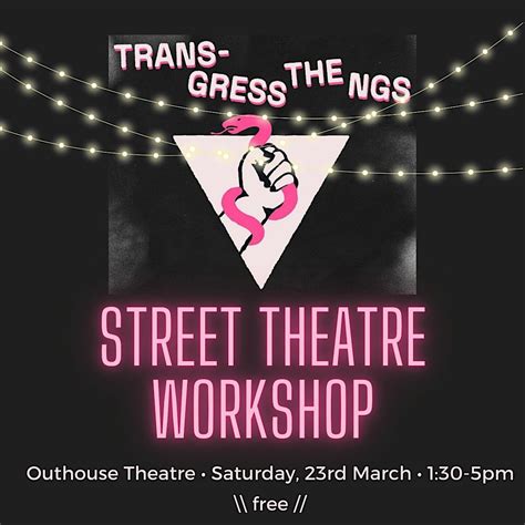 Transgress the NGS x Street Theatre Workshop, Outhouse LGBTQ+ Centre ...
