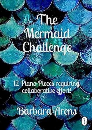 The Mermaid Challenge: 12 Piano Pieces requiring collaborative effort ...