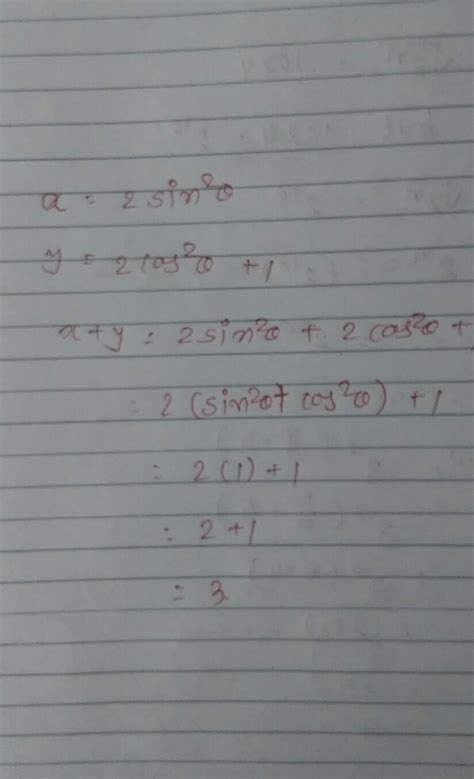 if x=2 sin square tita and y=2 cos square tita +1 , then the value of x ...