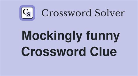 Mockingly funny - Crossword Clue Answers - Crossword Solver
