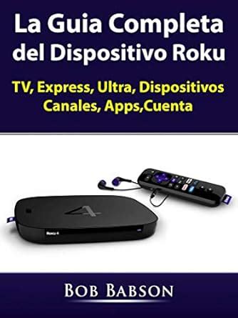 La Guia Completa del Dispositivo Roku: TV, Express, Ultra, Dispositivos ...