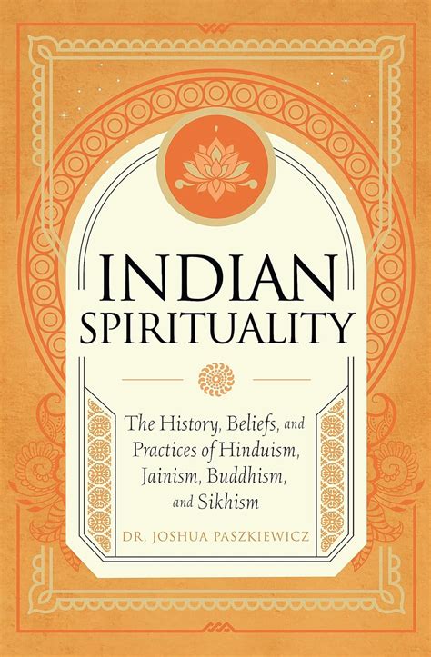 Indian Spirituality: An Exploration of Hindu, Jain, Buddhist, and Sikh ...