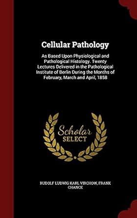 Buy Cellular Pathology: As Based Upon Physiological and Pathological ...