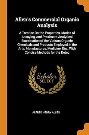 Buy Allen's Commercial Organic Analysis: A Treatise on the Properties ...