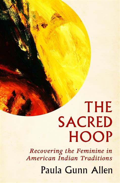 The Sacred Hoop: Recovering the Feminine in American Indian Traditions ...