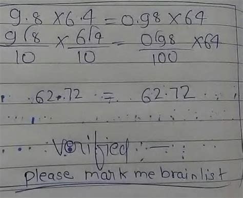 verify that : 9.8×6.4=0.98×64fol proroses please - Brainly.in