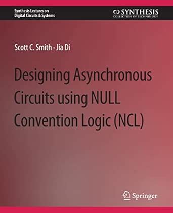 Designing Asynchronous Circuits using NULL Convention Logic (NCL ...