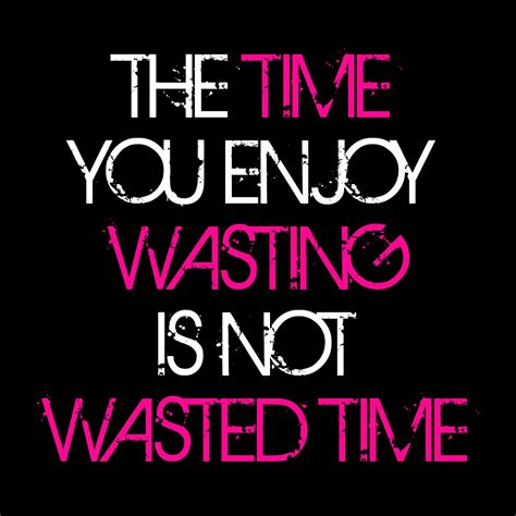 Not Wasting Time Quotes. QuotesGram