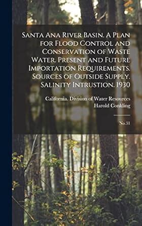 Santa Ana River Basin. A Plan for Flood Control and Conservation of ...