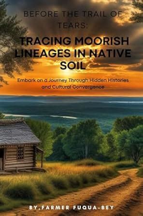 Before The Trail of Tears: Tracing Moorish Lineages in Native Soil ...
