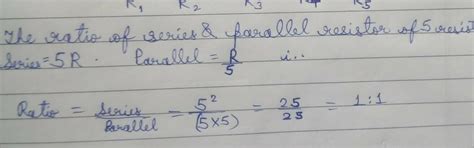 calculate the ratio of series to parallel if n no of resistors are ...