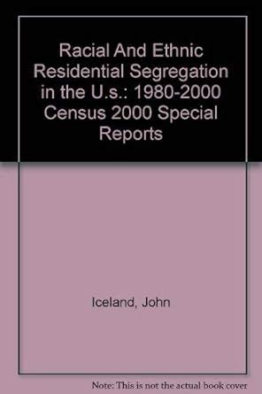 Buy Racial And Ethnic Residential Segregation in the U.s.: 1980-2000 ...