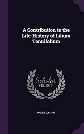 Buy A Contribution to the Life-History of Lilium Tenuifolium Book ...