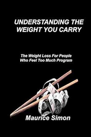 Buy Understanding the Weight You Carry: The Weight Loss For People Who ...