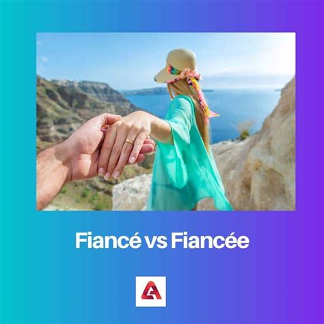 Fiancé vs Fiancée: Difference and Comparison