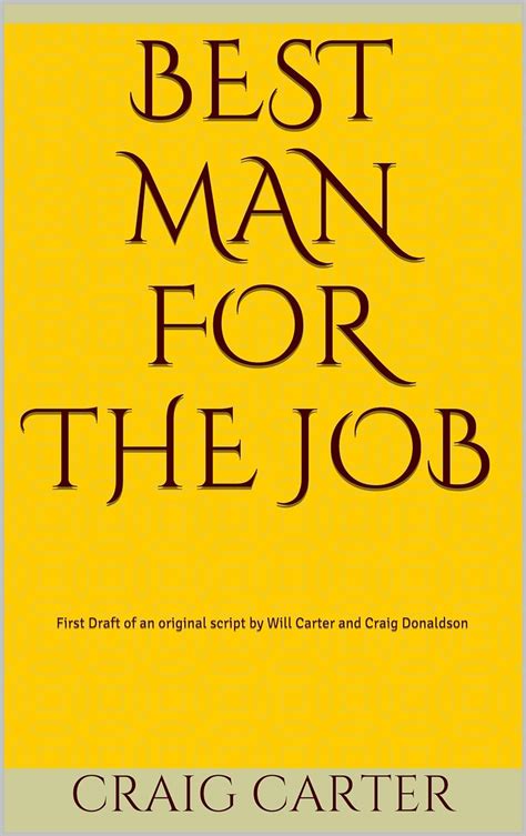 Best Man for the Job: First Draft of an original script by Will Carter ...