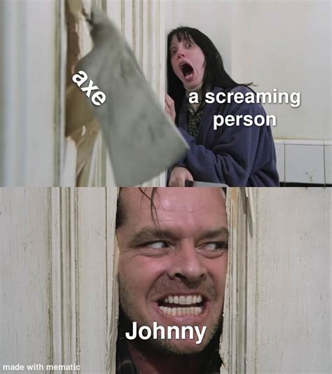 Here's Johnny! : r/antimeme
