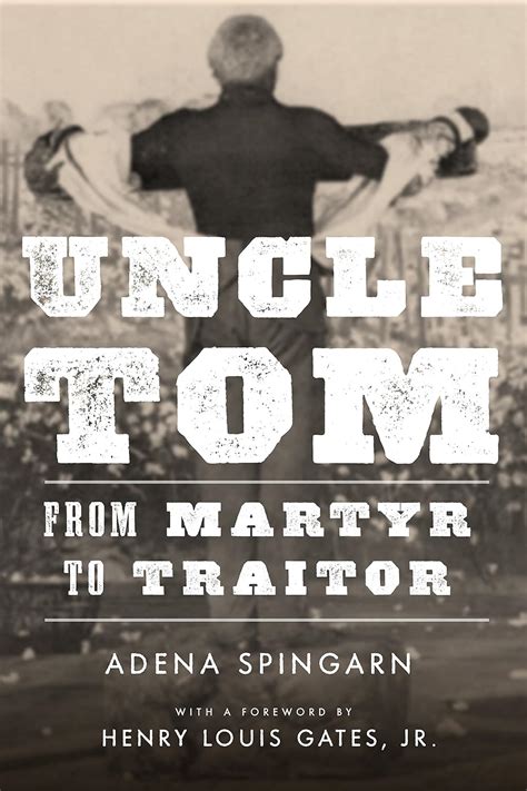 Uncle Tom: From Martyr to Traitor eBook : Spingarn, Adena, Gates, Henry ...