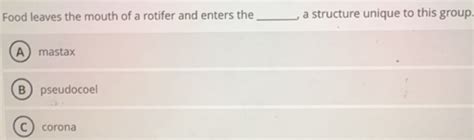 Solved: Food leaves the mouth of a rotifer and enters the _, a ...