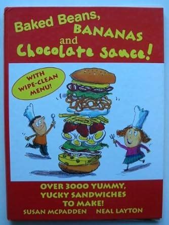 Baked Beans, Bananas and Chocolate Sauce!: Over 3000 Yummy, Yucky ...