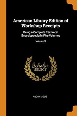 Buy American Library Edition of Workshop Receipts: Being a Complete ...