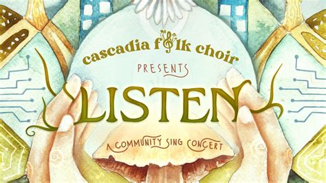 Cascadia Folk Choir presents LISTEN: a Community Sing Concert, 133 SE ...