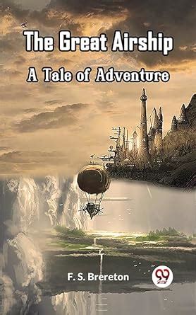 The Great Airship A Tale of Adventure eBook : F. S. Brereton: Amazon.in ...