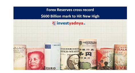 Forex Reserves cross record $600 Billion marks to Hit New High – Yadnya ...