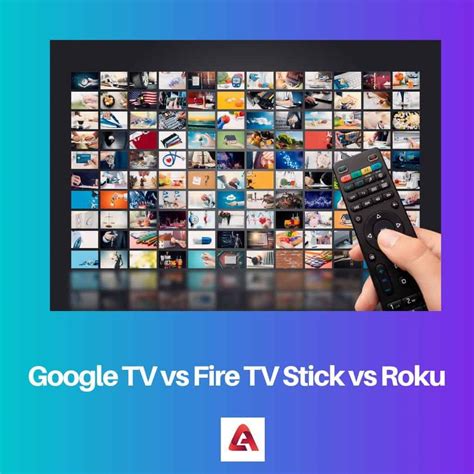 Google TV vs Fire TV Stick vs Roku: Difference and Comparison