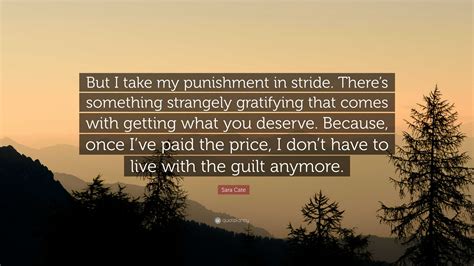Sara Cate Quote: “But I take my punishment in stride. There’s something ...