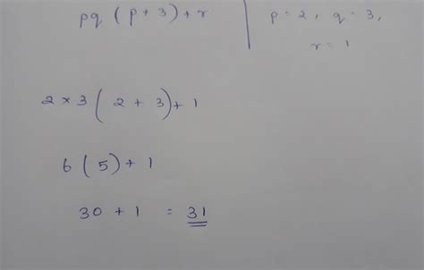 Evaluate pq(p+3)+r for p=2q=3 and r=1 - Brainly.in