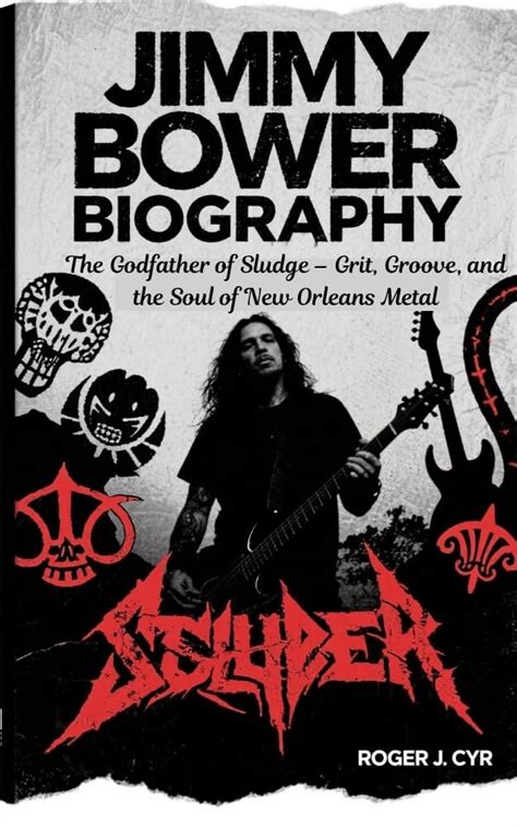 JIMMY BOWER BIOGRAPHY : The Godfather of Sludge – Grit, Groove, and the ...
