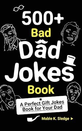 500+ Bad Dad Jokes Book: A Perfect Gift Jokes Book for Your Dad ...