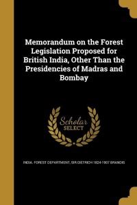 Memorandum on the Forest Legislation Proposed for British India, Other ...
